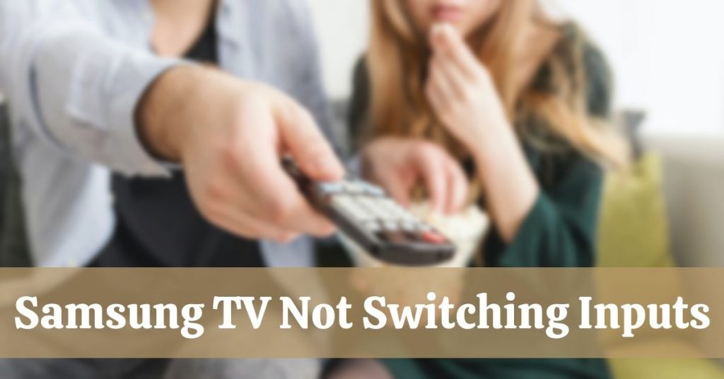 Samsung TV Not Switching Inputs