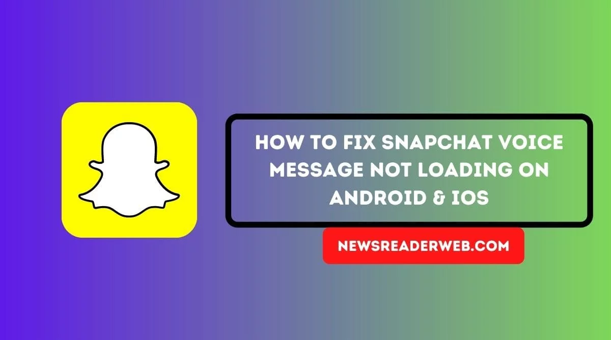 Quick Fix – Snapchat Voice Message not Loading on Android & iPhone