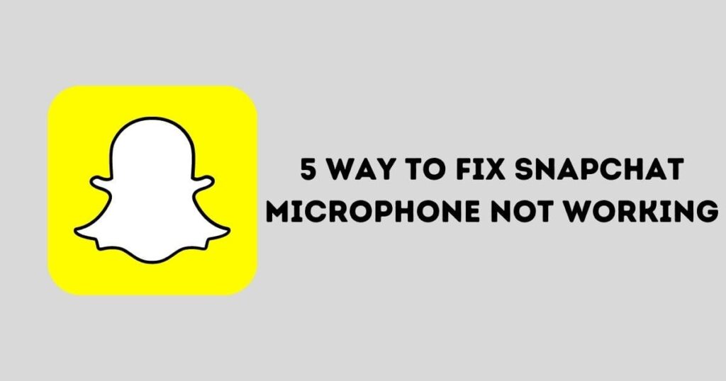 6 Ways to Fix Snapchat Microphone not Working [Solved!] 2023