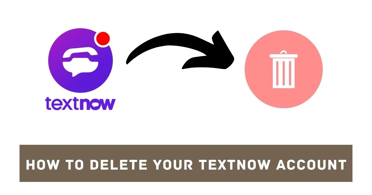 How to Delete TextNow Account 2024 [Complete Guide]