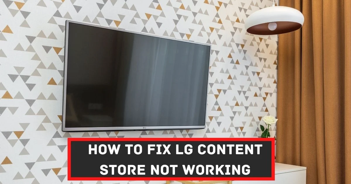 How To Fix LG Content Store Not Working 2024 (Quick Fixed!)