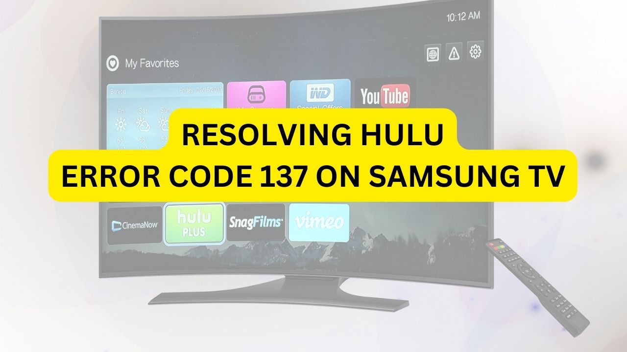 Fix Hulu Error Code 137 on Samsung TV A StepbyStep Guide